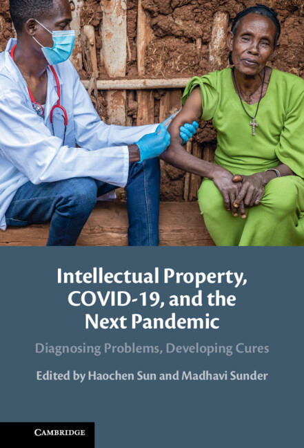 Intellectual Property, COVID-19 and the Next Pandemic: Diagnosing Problems, Developing Cures